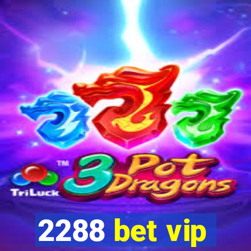 2288 bet vip